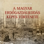 A magyar erdőgazdálkodás képes története II. kötet - 1918 - 1944